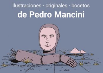 Se expone «Otras formas de ser humano», sobre una serie de lustraciones, originales y bocetos de Pedro Mancini